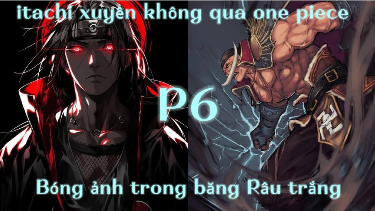 Itachi xuyên không qua one piece bắt đầu gia nhập băng râu trắng