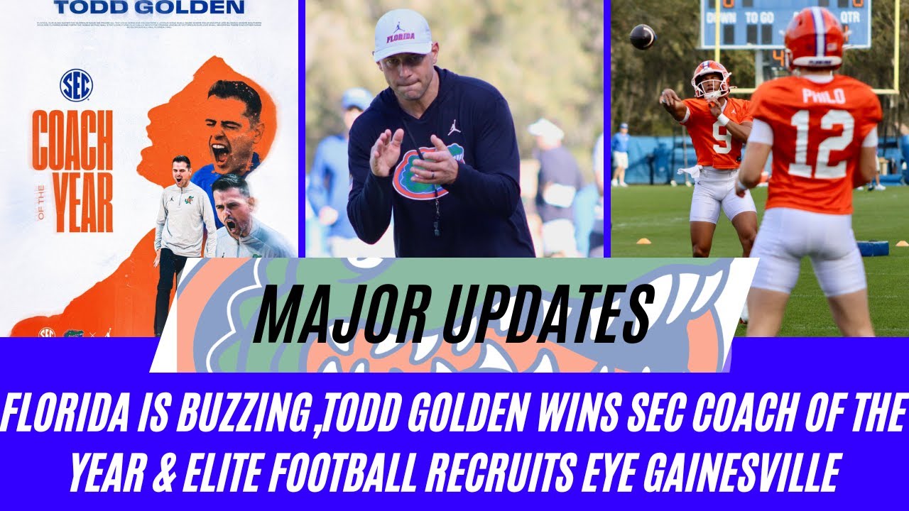 Florida Is BUZZING,Todd Golden Wins SEC Coach of the Year & ELITE Football Recruits Eye Gainesville