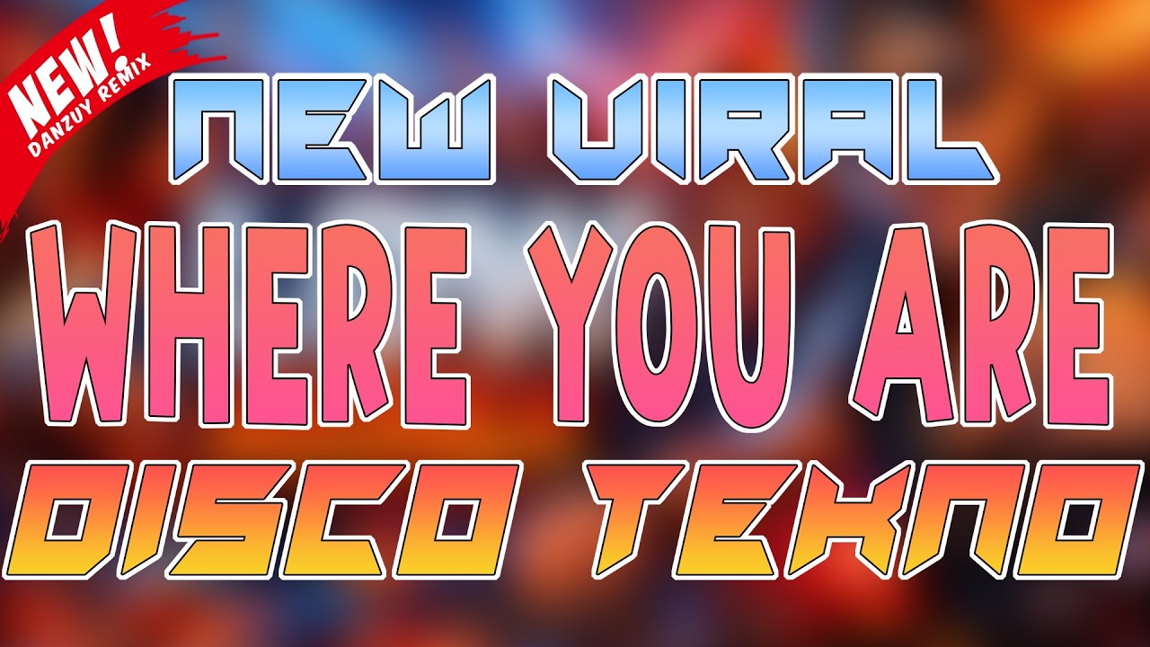 NEW VIRAL TIKTOK WHERE YOU ARE DISCO TEKNO REMIX | Danzuy Remix