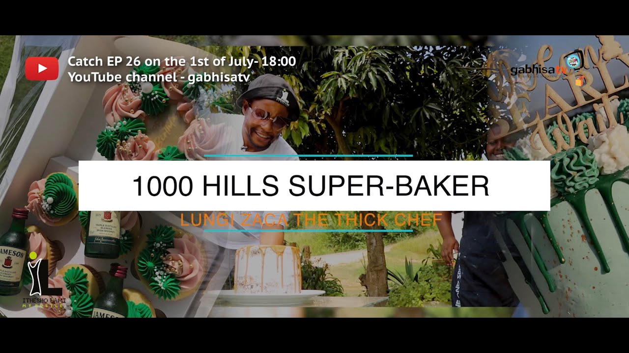 Ithesho lami - My hustle! EP26 Promo: 1000 Hills Super-baker: Lungi Zaca the Thick Chef