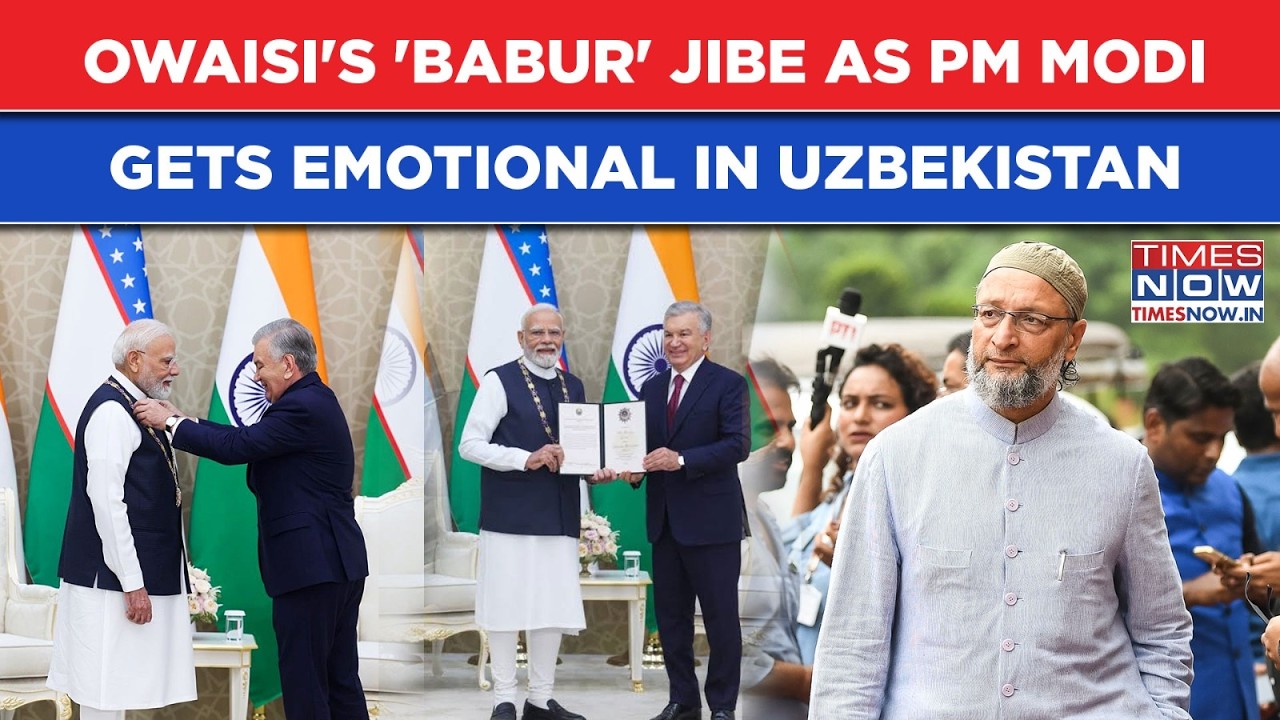 India's Modi Emotional In Uzbekistan, Owaisi's 'Babur' Jibe: Watch Why MP Ripped Latest Award For PM