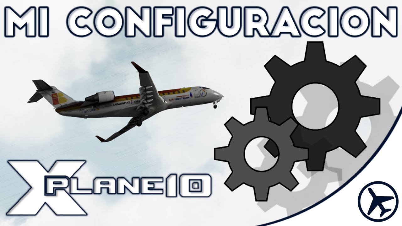 MI CONFIGURACIÓN GRÁFICA | X-Plane 10