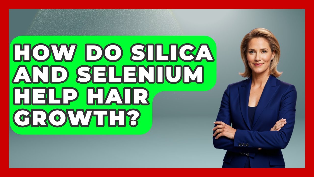 How Do Silica And Selenium Help Hair Growth? - Ultimate Hair Care Guide