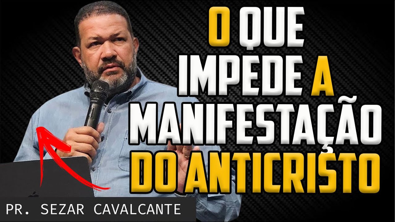 QUEM DETÉM A MANIFESTAÇÃO DO ANTICRISTO? Pastor SEZAR CAVALCANTE