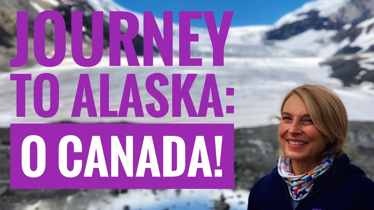Journey to Alaska: O Canada!