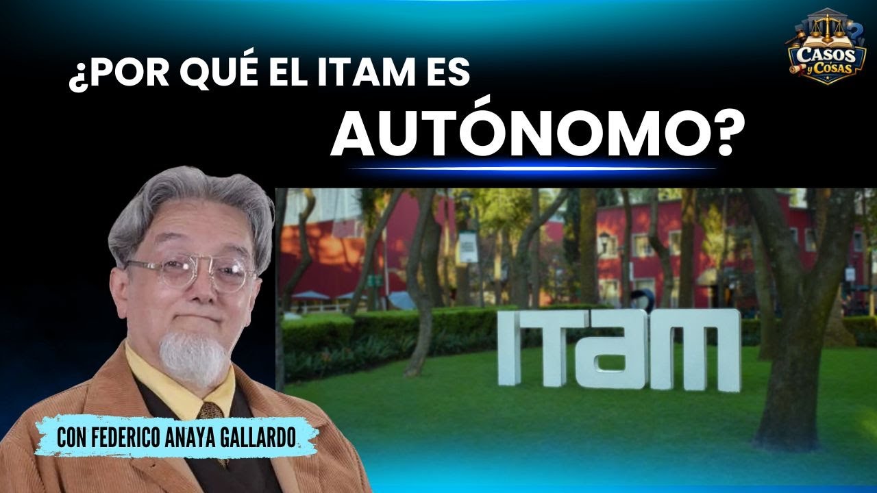 ¿Por qué el ITAM es autónomo? | Federico Anaya en Casos y Cosas