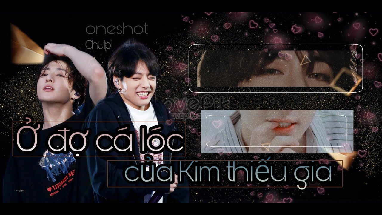 [Oneshot] VKook : Ở ĐỢ CÁ LÓC CỦA KIM THIẾU GIA
