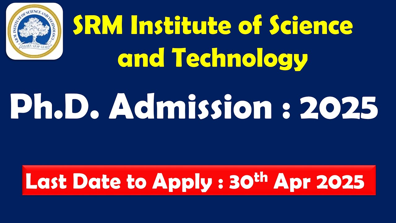 SRM Institute PhD 2025 Notification Released! | Eligibility, Dates & How to Apply!