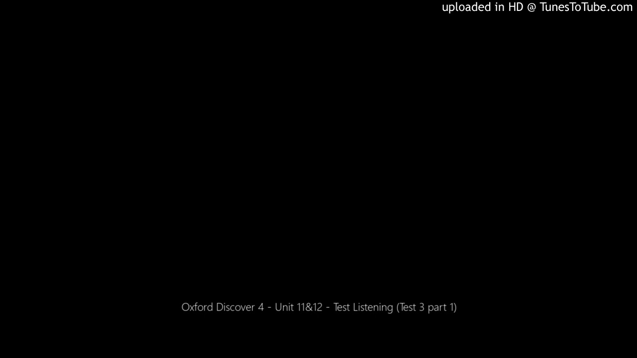 Oxford Discover 4 - Unit 11&12 - Test Listening (Test 3 part 1)