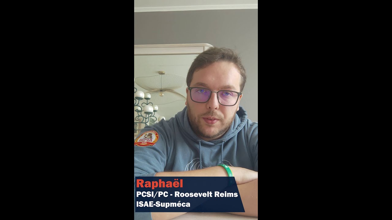 Cinq ans après une Prépa PCSI/PC au lycée Roosevelt de Reims - Raphaël - Version longue