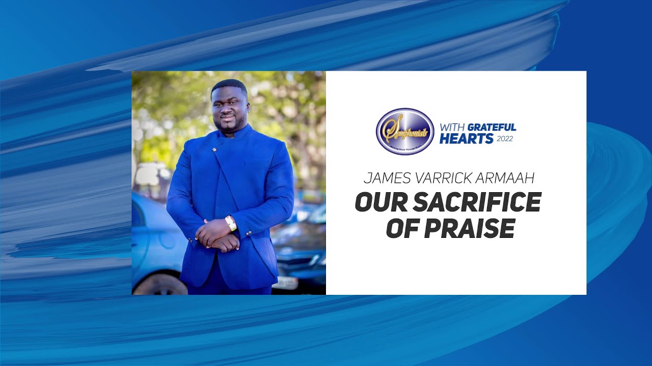 Our Sacrifice Of Praise (By James Varrick Armaah)