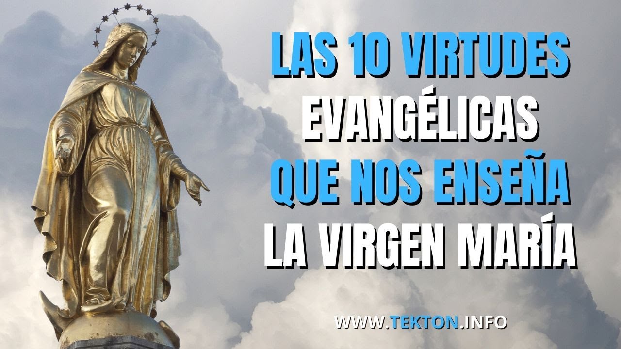 Las 10 virtudes evangélicas que nos enseña la Virgen María