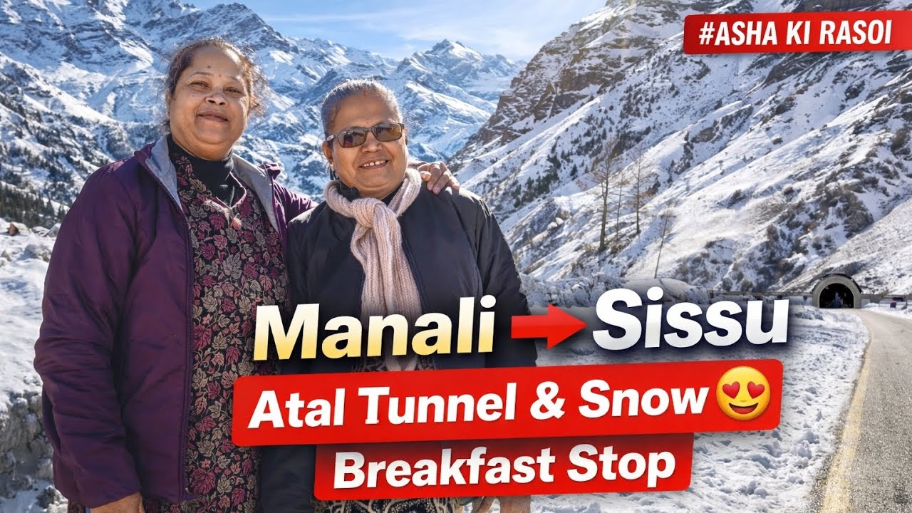 Manali to Sissu via Atal Tunnel ❄️ | Snow Mountains & Breakfast | Asha Ki Rasoi