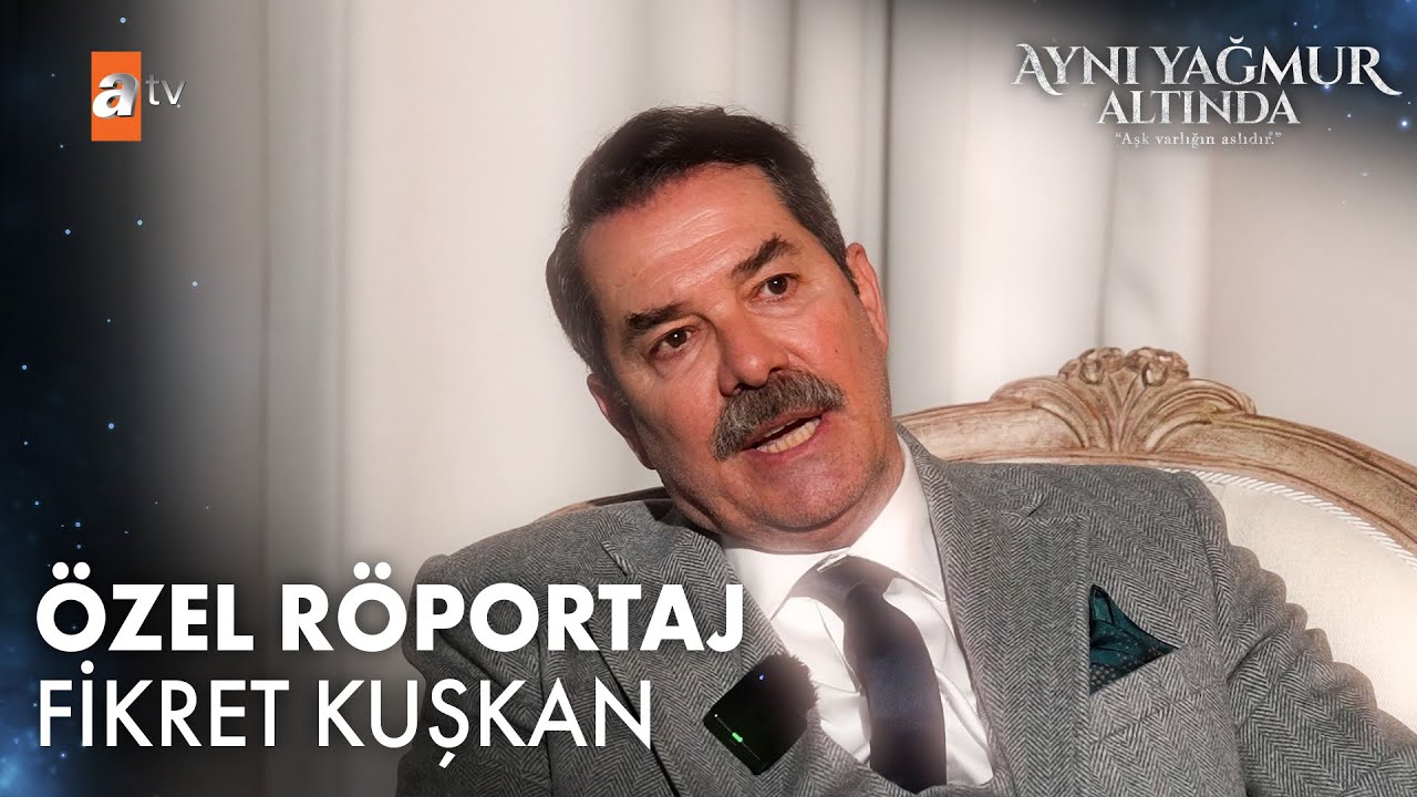 Fikret Kuşkan &Ouml;zel R&ouml;portaj | Aynı Yağmur Altında