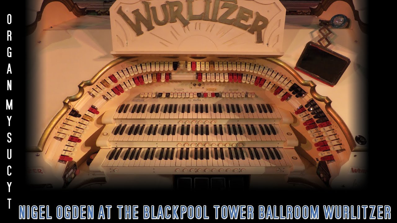 The Organist Entertains - Nigel Ogden at the Blackpool Tower Ballroom Wurlitzer Theatre Organ