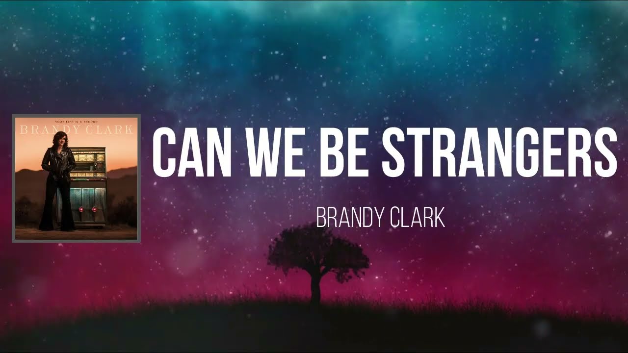 Brandy Clark - Can We Be Strangers (Lyrics)