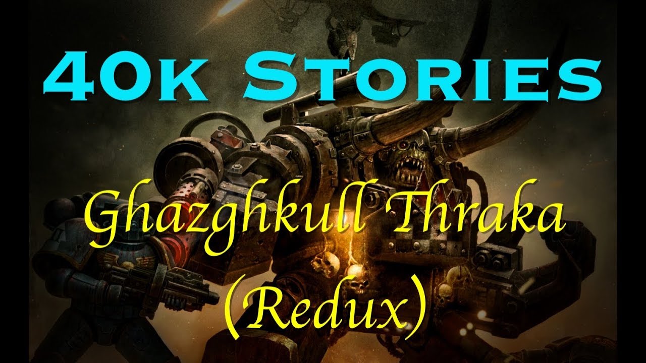 40k Stories: Ghazghkull Mag Uruk Thraka (Redux)