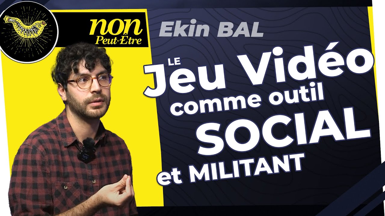 Ekin Bal : Le Jeu Vidéo comme outil Social et Militant