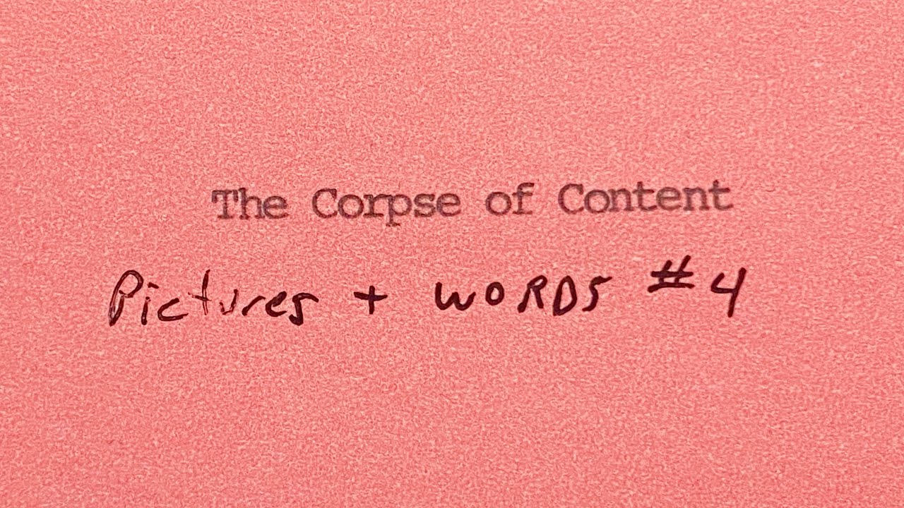 The Corpse of Content &ndash; Pictures & Words #4