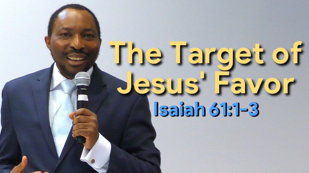 The Target of Jesus' Favor Isaiah 61:1-3 | Pastor Sosthene