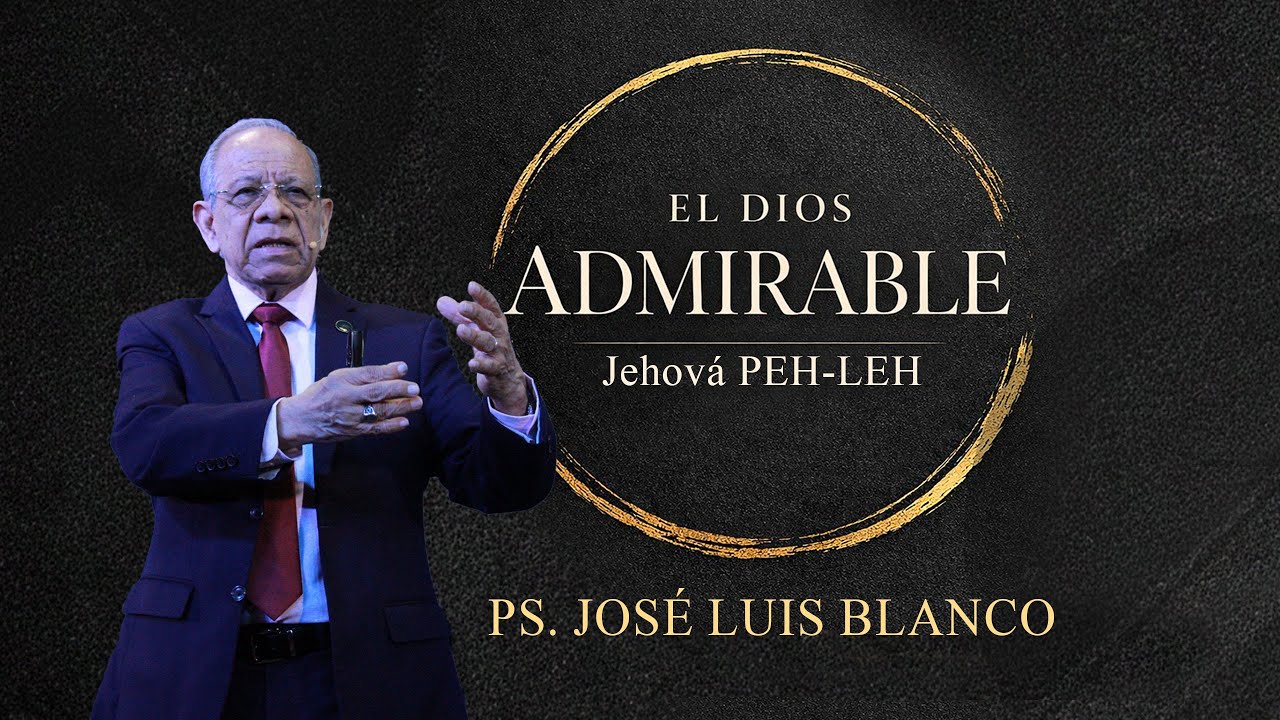 Dios admirable nos prepara para la misión  | Ps. José Luis Blanco