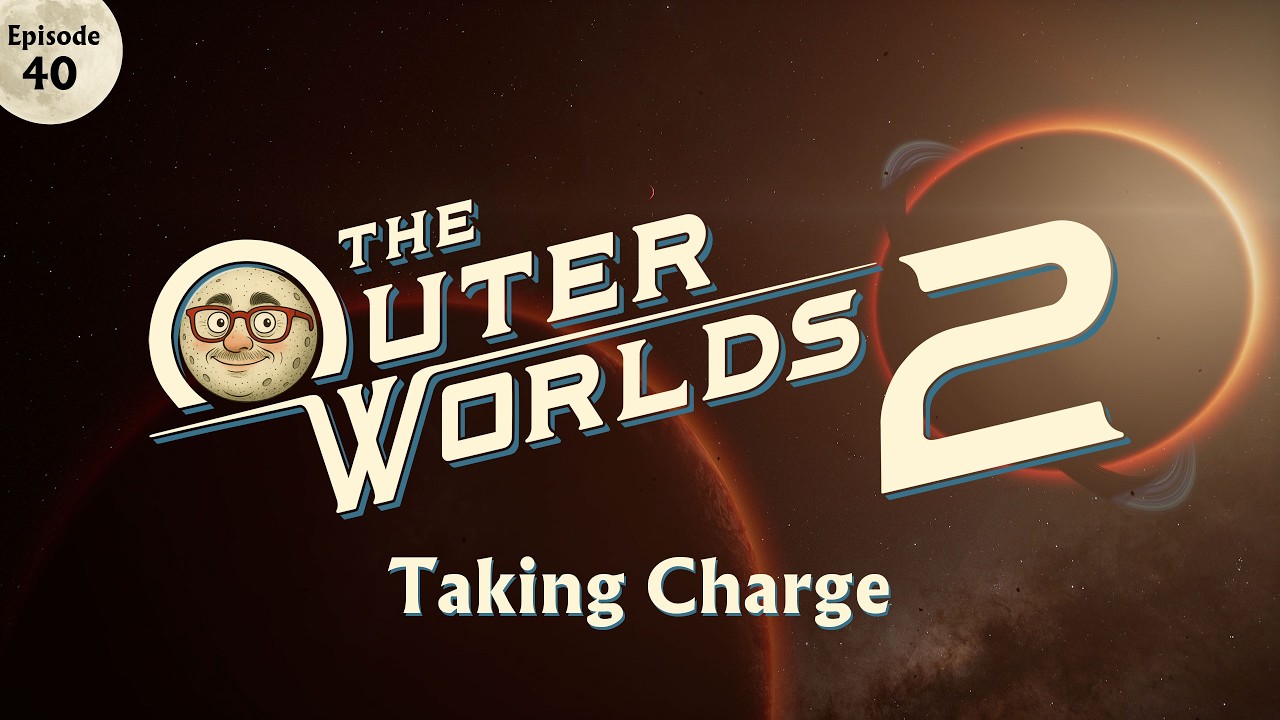 Outer Worlds 2   EP 40   Taking Charge