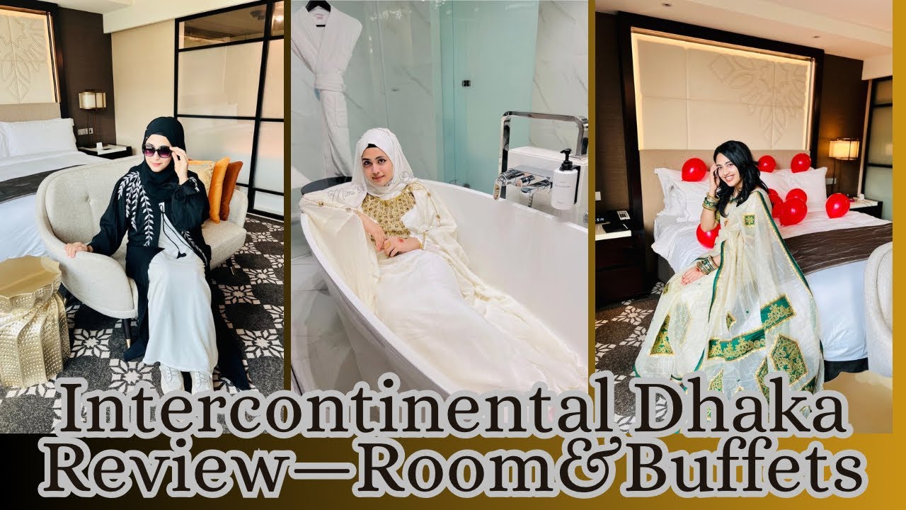 Intercontinental Dhaka Review | Room , Buffet Breakfast and Dinner
