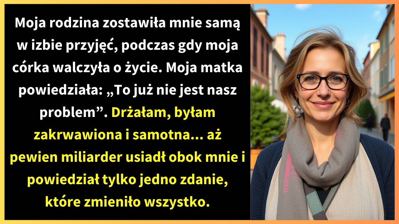 Moja rodzina zostawiła mnie samą w izbie przyjęć, podczas gdy moja córka walczyła o życie.
