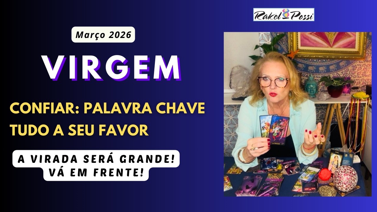 VIRGEM - MARÇO 2026 - A VIRADA CHEGA AGORA. CONFIE EM VOCÊ E VÁ EM FRENTE