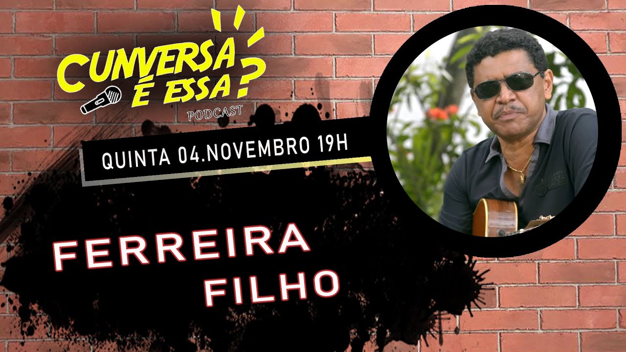 Ferreira Filho - Cunversa &eacute; essa Podcast.