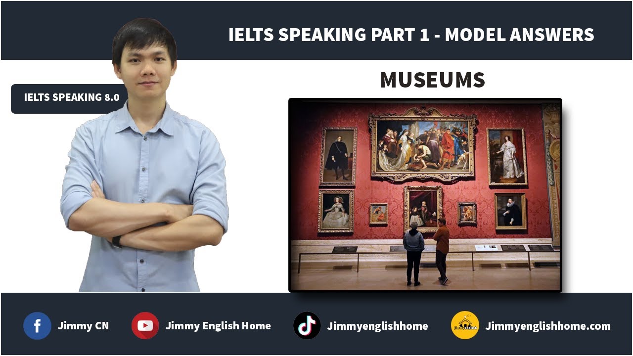 IELTS SPEAKING PART 1 MODEL ANSWERS - MUSEUMS | Bài mẫu chủ đề Museums