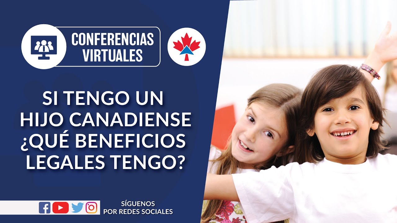 Si tengo un hijo canadiense, ¿qué beneficios legales tengo? CI Canadá, Jesús Hernández, Quebec,