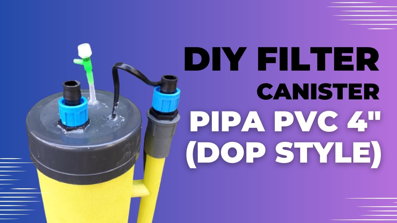 Membuat Filter Canister DIY Pipa PVC 4 Inch PH 1500 Liter Per Jam (DOP Style)