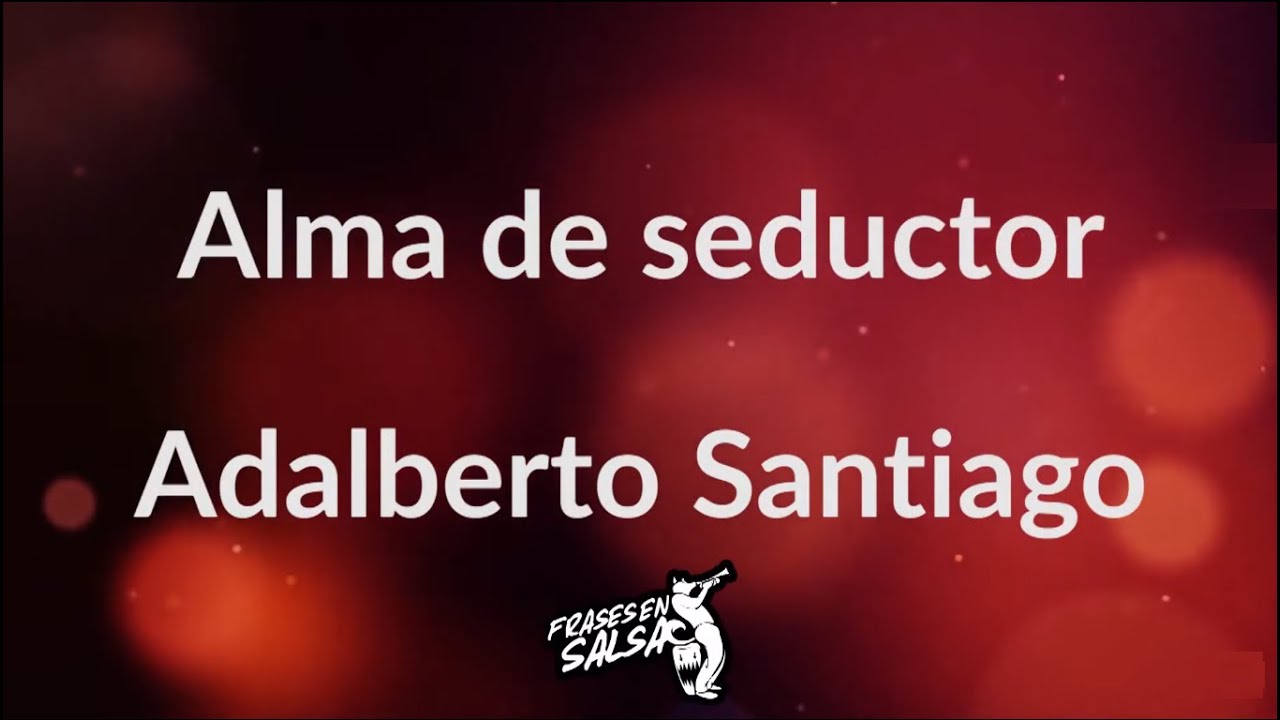 Alma de seductor letra 🥵🔥 | Adalberto Santiago | Frases en Salsa