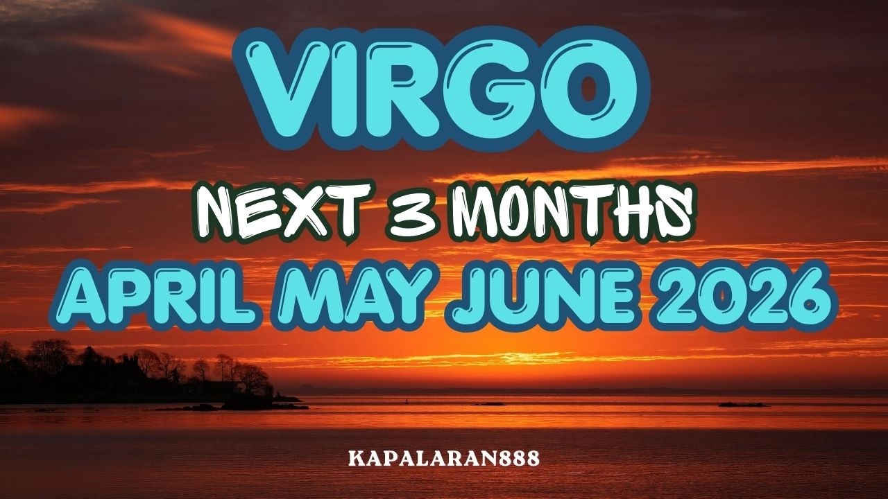TULOY NA TULOY NA! WALANG MAKAKAPIGIL SAYO! VIRGO NEXT 3 MONTHS - APRIL MAY JUNE 2026 #KAPALARAN888