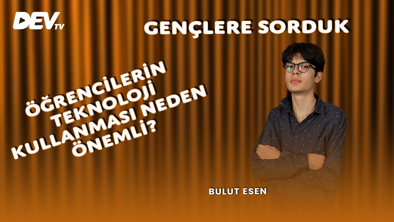 Öğrencilerin Teknoloji Kullanması Neden Gerekli ? | Bulut Esen - Gençlere Sorduk