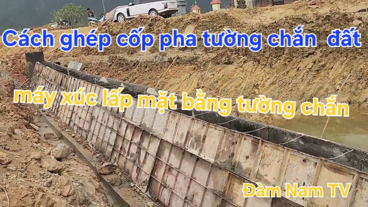 CÁCH GHÉP CỐP PHA TƯỜNG CHẮN ĐẤT BẤT XÚC LÀM MẶT BẰNG TƯỜNG CHẮN 