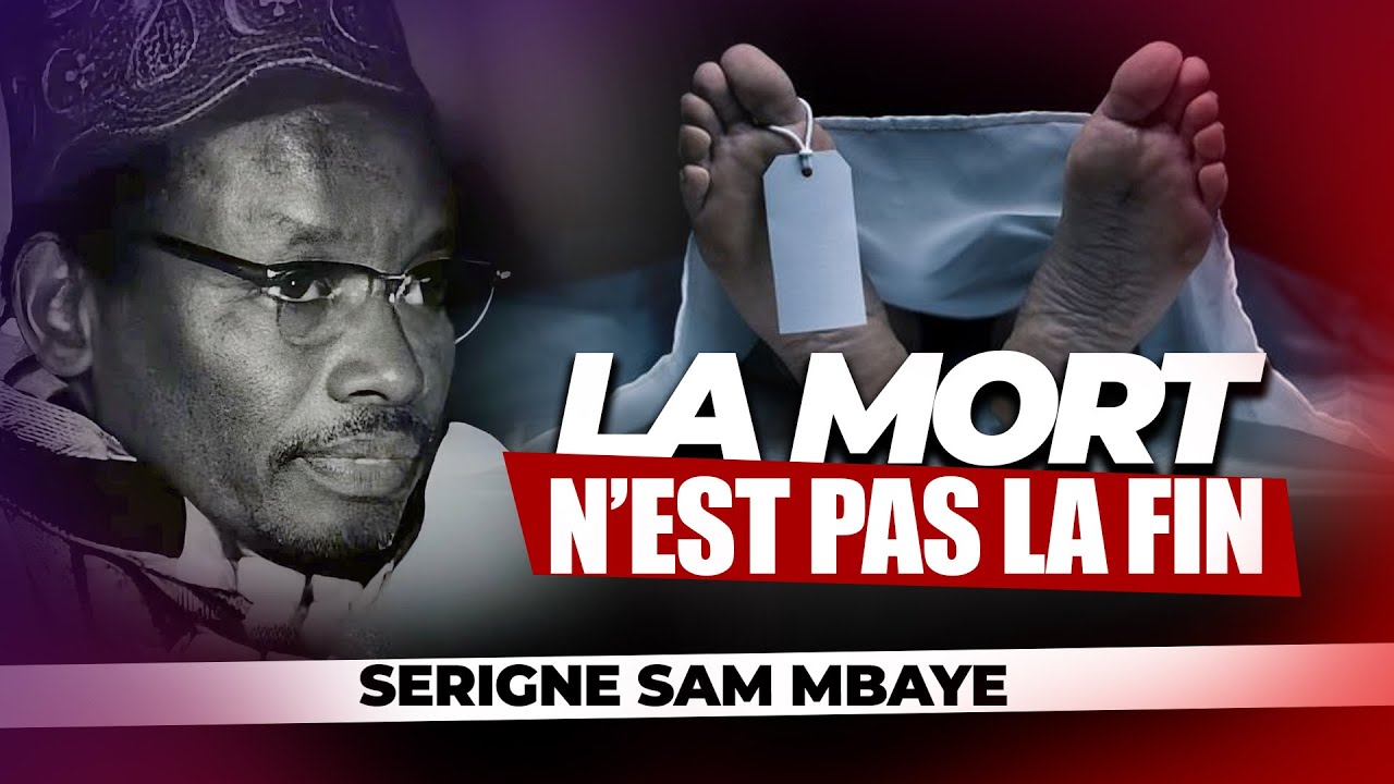 Ce que tu ignores sur la mort : le regard de Serigne Sam Mbaye