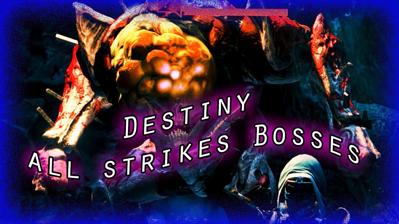 Destiny all strikes Bosses
