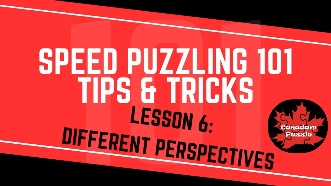 Speed Puzzling 101 - Lesson 6 - Different Perspectives