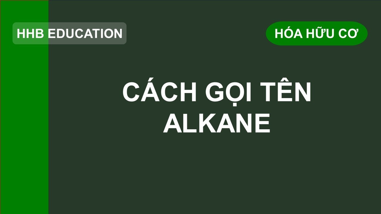Cách gọi tên ankan (alkane) || Danh pháp hợp chất alkane || Nomenclature of Alkanes
