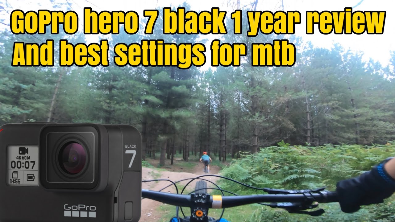 GoPro hero 7 black 1 year review and best settings for mtb