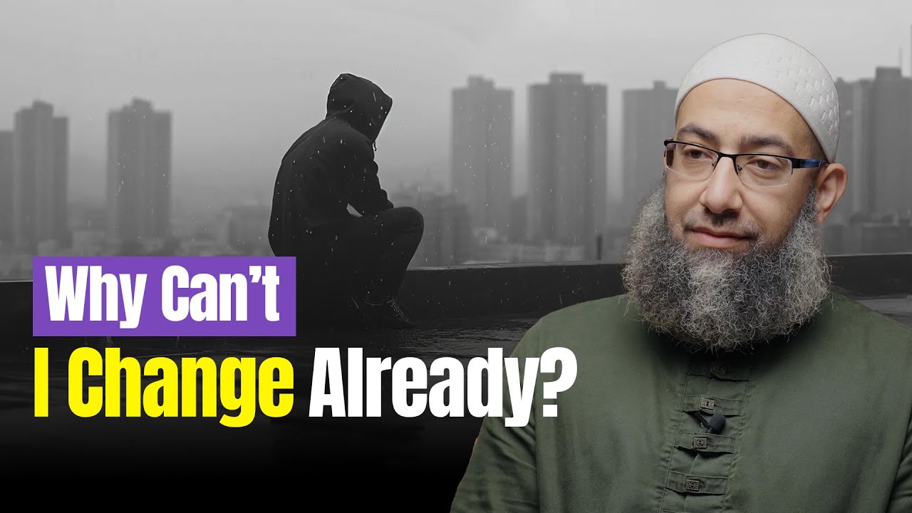 Why Can’t I Change Already? - Friday Khutbah by Sh. Mohammad Elshinawy