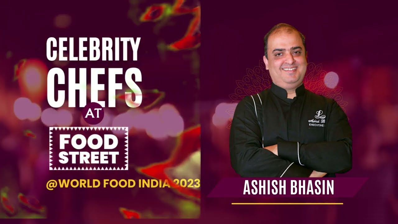 Chef Ashish Bhasin, Co-Curator of Food Street at #WFI2023