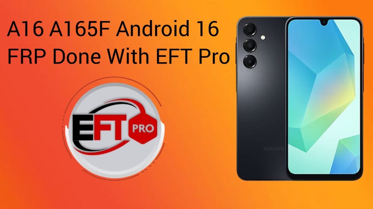 Samsung A16 (A165F) Android 16 Frp Remove By EFT Pro