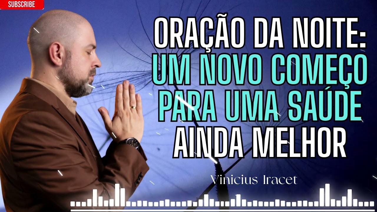 Uma oração noturna para abrir novas portas e trazer boa saúde à sua família - Vinicius Iracet