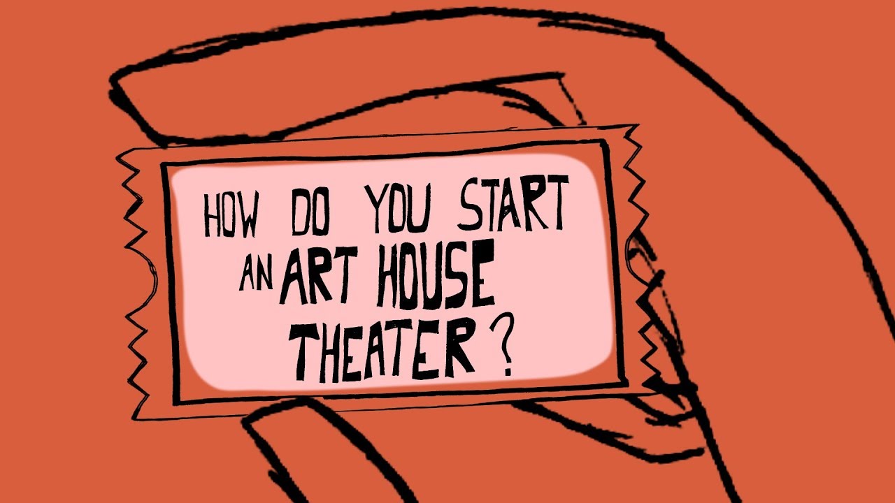 How Do You Start An Art-House Theater?