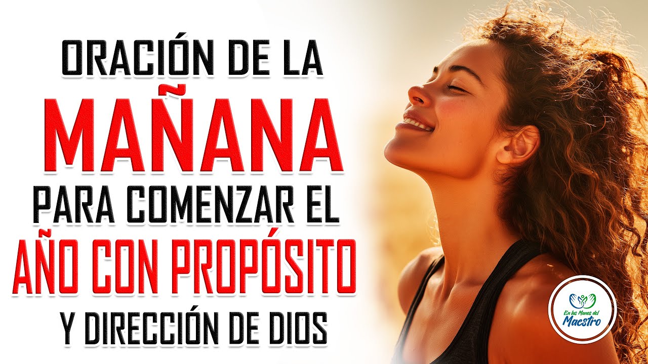 Oraci&oacute;n de la MA&Ntilde;ANA para comenzar el a&ntilde;o con prop&oacute;sito y direcci&oacute;n