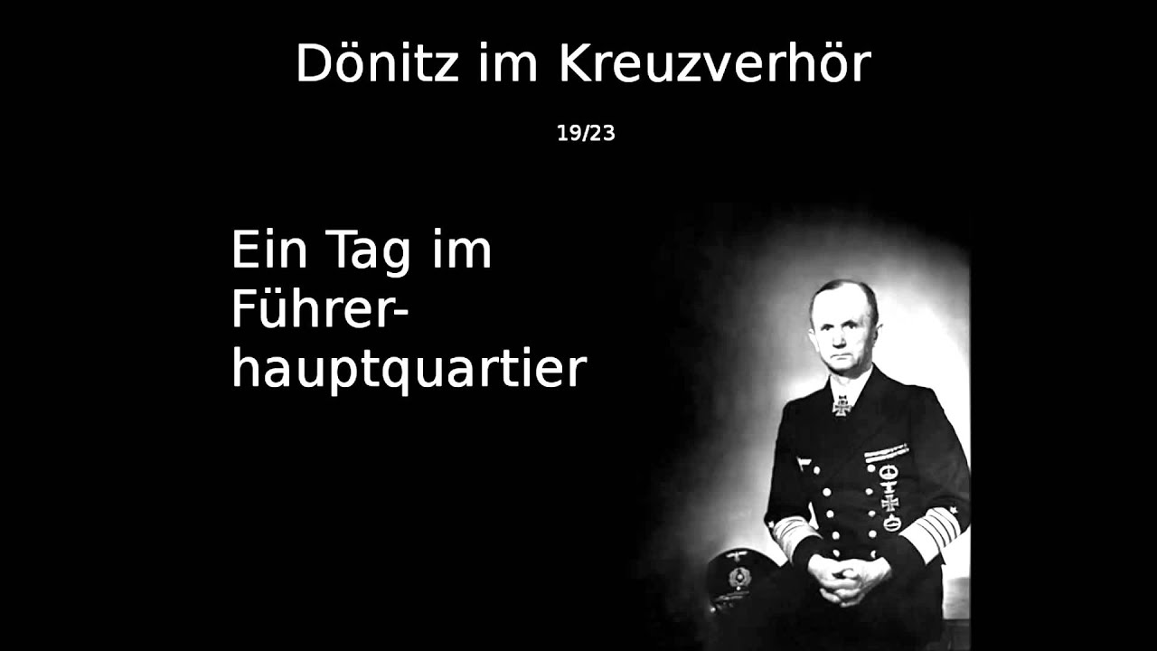 19 - Ein Tag im Führerhauptquartier- Dönitz im Kreuzverhör