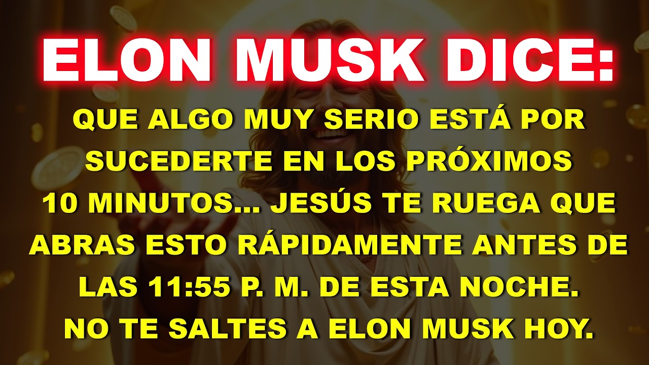 👉 Elon Musk dice: Algo muy serio está a punto de sucederte en los próximos 10 minutos… Jesús…